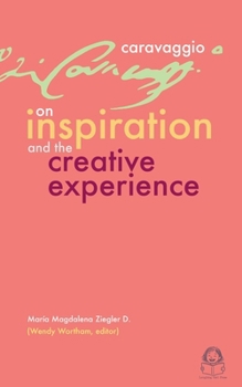 Caravaggio: On Inspiration & the Creative Experience.