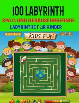 100 Labyrinth F?r Kinder Spa? und Herausfordernde: Labyrinth-Aktivit?tsbuch. Arbeitsmappe f?r Spiele, R?tsel und Probleme. (8,5 '' x 11,5 '') Alter 4-
