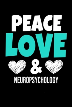 Peace Love  & Neuropsychology: Blank Lined Journal Gift For Neuropsychologist
