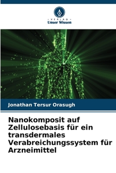 Paperback Nanokomposit auf Zellulosebasis für ein transdermales Verabreichungssystem für Arzneimittel [German] Book