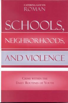 Hardcover Schools, Neighborhoods, and Violence: Crime Within the Daily Routines of Youth Book