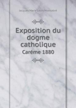 Paperback Exposition du dogme catholique Caréme 1880 [French] Book
