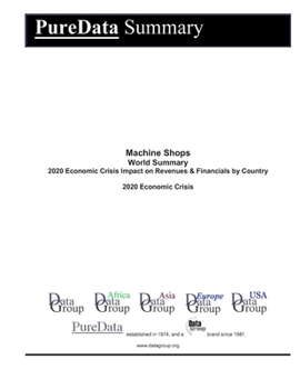 Paperback Machine Shops World Summary: 2020 Economic Crisis Impact on Revenues & Financials by Country Book