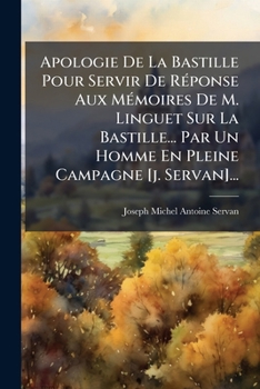 Paperback Apologie De La Bastille Pour Servir De Réponse Aux Mémoires De M. Linguet Sur La Bastille... Par Un Homme En Pleine Campagne [j. Servan]... [French] Book