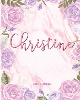 Christine Dotted Journal: Personalized Notebook | Custom Name Notebook | Dotted Grid Bullet Journal | Customized Name | Gift For Women Teens Girls And ... Gift | Marble With Watercolor Pink Flowers