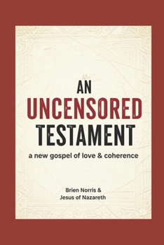 Paperback An Uncensored Testament: A New Gospel of Love & Coherence Book