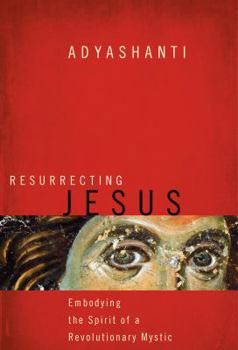 Hardcover Resurrecting Jesus: Embodying the Spirit of a Revolutionary Mystic Book