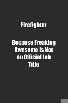 Paperback Firefighter Because Freaking Awesome Is Not an Official Job Title.: Lined notebook Book