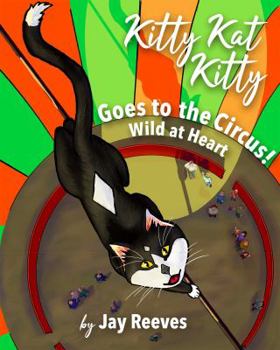 Hardcover Kitty Kat Kitty Goes to the Circus: Wild at Heart Book