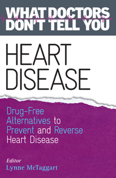 Paperback Heart Disease: Drug-Free Alternatives to Prevent and Reverse Heart Disease (What Doctors Don't Tell You) Book