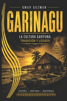 GARINAGU: La Cultura Garifuna: Tradicion y Legado (Spanish Edition)