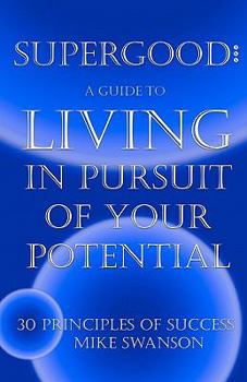 Paperback Supergood: A Guide To Living In Pursuit Of Your Potential: 30 Principles Of Success Book