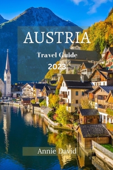 Paperback Austria Travel Guide 2023: The Ultimate Updated Guide On Everything To Know And Do In Austria Book