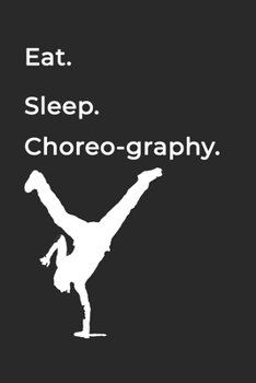 Eat Sleep Choreography Repeat- Lined Notebook: Writing Journal