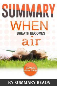 Paperback Summary: When Breath Becomes Air: by Paul Kalanithi and Abraham Verghese - Summary & Highlights - with BONUS Critics Corner Book