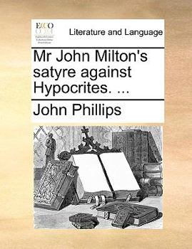 Paperback MR John Milton's Satyre Against Hypocrites. ... Book