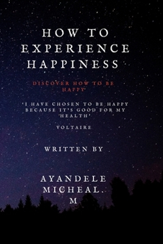 Paperback How to Experience Happiness: Discover how to be Happy Book