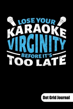 Lose your karaoke virginty before it´s too late. Dot Grid Journal: Karaoke Singer Notebook and Karaoke Gifts, Dot Grid Paper 6x9.