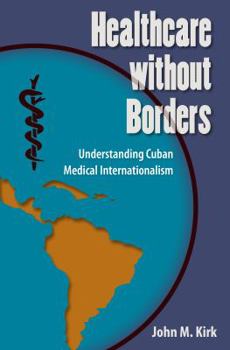 Hardcover Healthcare without Borders: Understanding Cuban Medical Internationalism Book