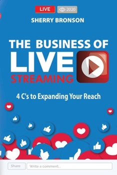 Paperback The Business of Live Streaming: 4 C's to Expanding Your Reach Book