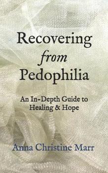 Paperback Recovering from Pedophilia: An In-Depth Guide to Healing & Hope Book
