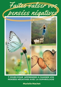 Paperback Faites valser vos pensées négatives: 7 jours pour apprendre à chasser ses pensées négatives avec la sophrologie [French] Book
