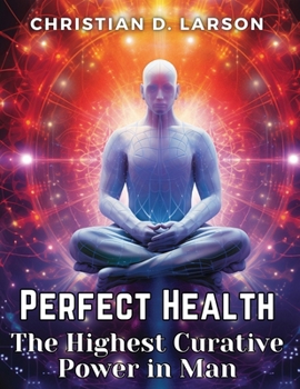 Paperback Perfect Health: The Highest Curative Power in Man Book