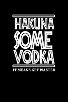 Hakuna Some Vodka. It Means Get Wasted: Hangman Puzzles | Mini Game | Clever Kids | 110 Lined Pages | 6 X 9 In | 15.24 X 22.86 Cm | Single Player | Funny Great Gift