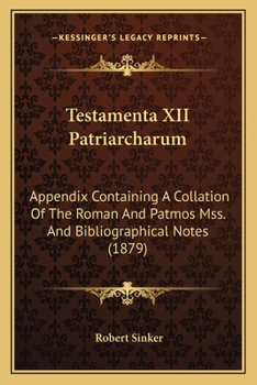 Paperback Testamenta XII Patriarcharum: Appendix Containing A Collation Of The Roman And Patmos Mss. And Bibliographical Notes (1879) Book