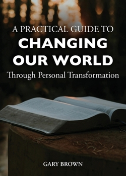 Paperback A Practical Guide to Changing Our World Through Personal Transformation Book
