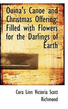Paperback Ouina's Canoe and Christmas Offering: Filled with Flowers for the Darlings of Earth Book