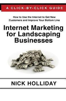 Paperback Internet Marketing for Landscaping Businesses: Advertising Your Landscape Business or Lawn Care Service Online Using Google, Facebook, Youtube, Angie' Book