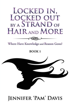 Locked in, Locked out by a Strand of Hair and More: Where Have Knowledge and Reason Gone?