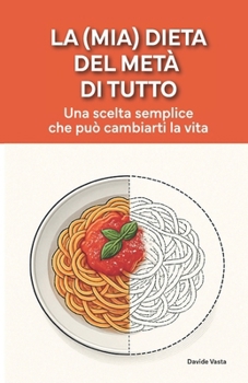 La (mia) dieta del metá di tutto: Una scelta semplice che può cambiarti la vita