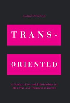 Hardcover Trans-Oriented: A Guide to Love and Relationships for Men who Love Transsexual Women Book