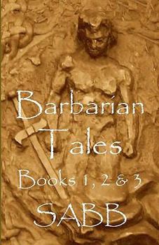Barbarian Tales - Books 1, 2 & 3 - Book  of the Barbarian Tales
