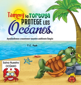 Hardcover Tammy la Tortuga Protege Los Océanos: Ayudándonos a Mantener Nuestro Ambiente Limpio [Spanish] Book