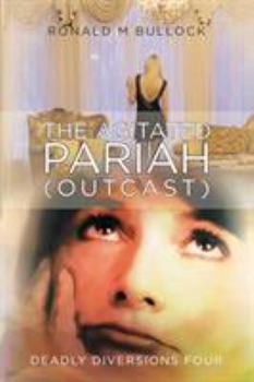 Paperback Deadly Diversions Four: The Agitated Pariah (Outcast) Book