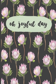 Oh Joyful Day: Motivational Journal, Lined Writing Notebook, Floral Decorative Design In Pages, Floral Journal, Notebook Gift Idea, 110 Pages, Portable Size – 6x9 inches