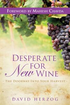 Paperback Desperate for New Wine: The Doorway Into Your Harvest Book