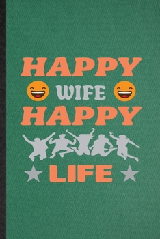 Paperback Happy Wife Happy Life: Funny Blank Lined Wife Husband Notebook/ Journal, Graduation Appreciation Gratitude Thank You Souvenir Gag Gift, Fashi Book