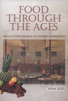 Hardcover Food Through the Ages: From Stuffed Dormice to Pineapple Hedgehogs Book