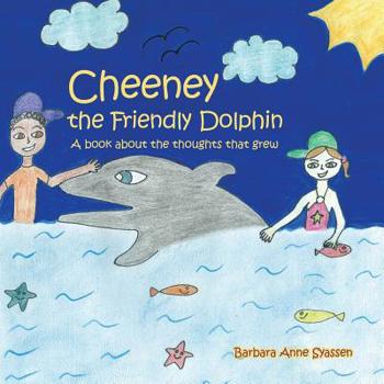Paperback Cheeney the Friendly Dolphin: A Book About the Thoughts That Grew Book