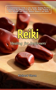 Paperback Reiki Healing for Beginners: A Comprehensive Guide to this Energy Healing Practice, Everything You Wanted To Know About Reiki Healing to Heal Yours Book