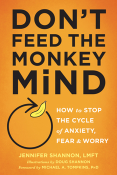 Paperback Don't Feed the Monkey Mind: How to Stop the Cycle of Anxiety, Fear, and Worry Book