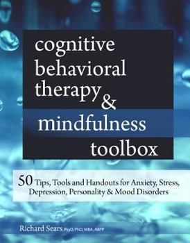 Paperback Cognitive Behavioral Therapy & Mindfulness Toolbox: 50 Tips, Tools and Handouts for Anxiety, Stress, Depression, Personality and Mood Disorders Book