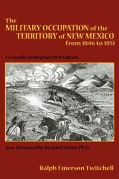 Paperback The Military Occupation of the Territory of New Mexico from 1846 to 1851: Facsimile of Original 1909 Edition Book