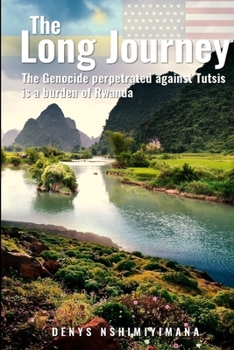 Paperback The Long Journey: The Genocide perpetrated against Tutsis, a burden for Rwanda Book