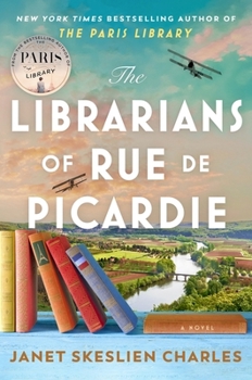 Hardcover The Librarians of Rue de Picardie: From the Bestselling Author, a Powerful, Moving Wartime Page-Turner Based on Real Events Book