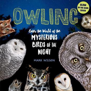 Hardcover Owling: Enter the World of the Mysterious Birds of the Night Book